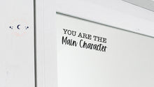 Load image into Gallery viewer, Vinyl Decal Sticker &#39;You Are The Main Character&#39; Manifesting tool // Affirmation mirror decal, perfect morning reminder to help visualise
